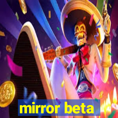 mirror beta